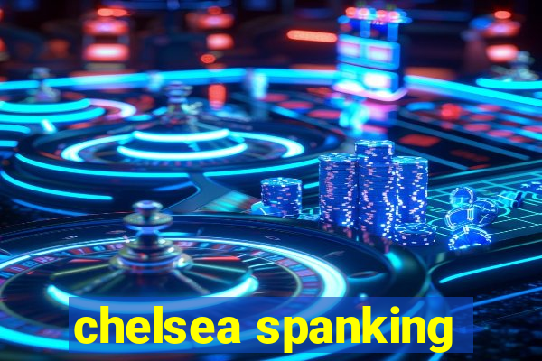 chelsea spanking